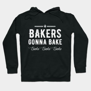 Bakers gonna bake bake bake bake Hoodie